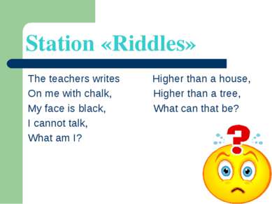 Station «Riddles» The teachers writes Higher than a house, On me with chalk, ...