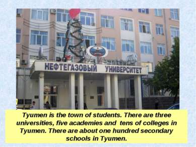 Tyumen is the town of students. There are three universities, five academies ...