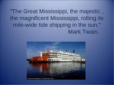 “The Great Mississippi, the majestic , the magnificent Mississippi, rolling i...