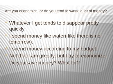 Are you economical or do you tend to waste a lot of money? Whatever I get ten...