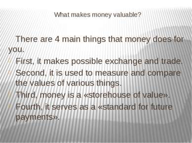What makes money valuable? There are 4 main things that money does for you. F...