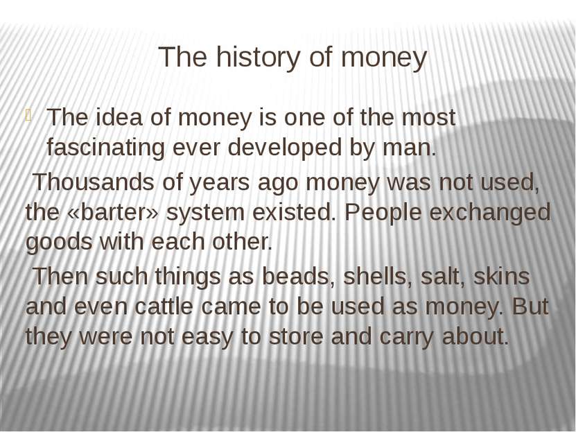 The history of money The idea of money is one of the most fascinating ever de...