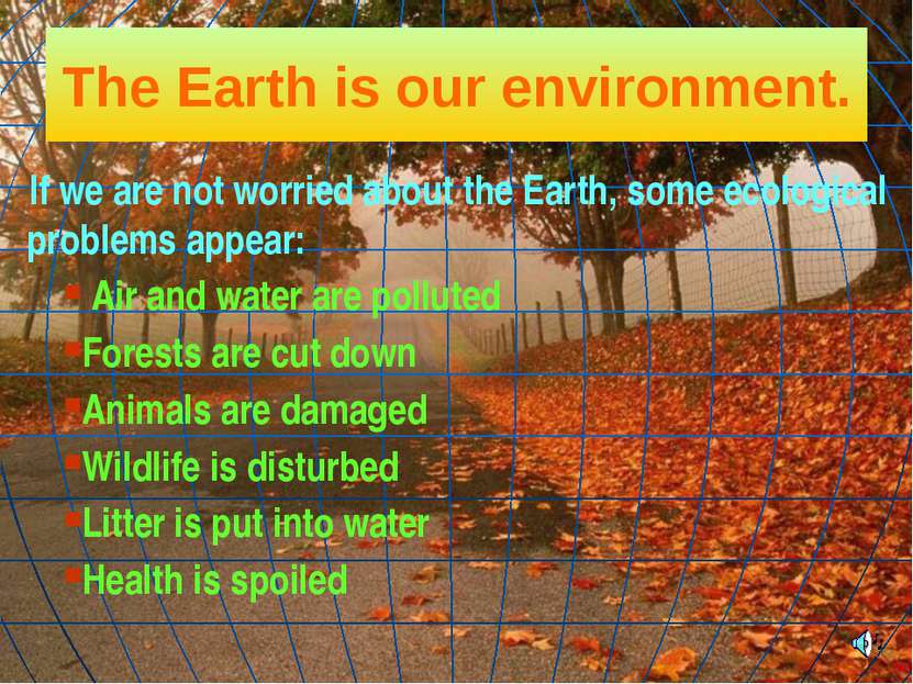 The Earth is our environment. If we are not worried about the Earth, some eco...