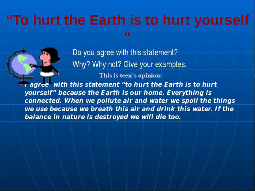 “To hurt the Earth is to hurt yourself “ Do you agree with this statement? Wh...