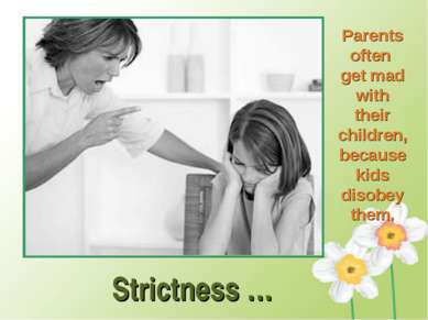 Strictness … Parents often get mad with their children, because kids disobey ...