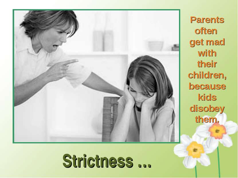 Strictness … Parents often get mad with their children, because kids disobey ...