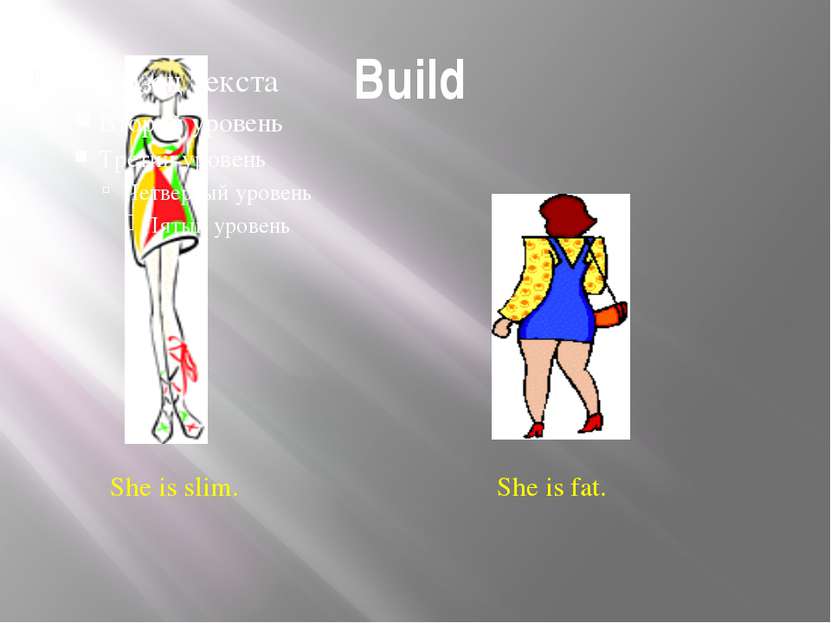 Build She is slim. She is fat. Build Is this girl slim or fat? Is this girl s...