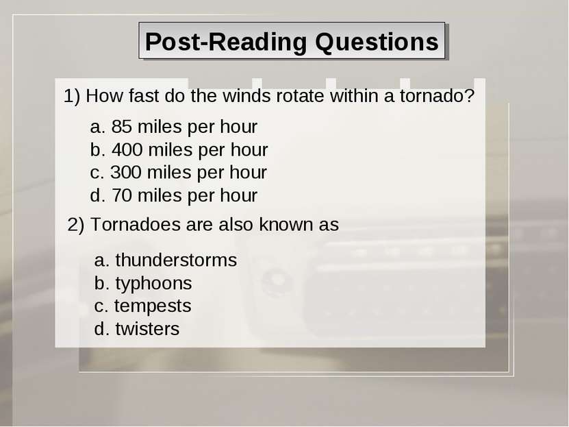 Post-Reading Questions 1) How fast do the winds rotate within a tornado? a. 8...