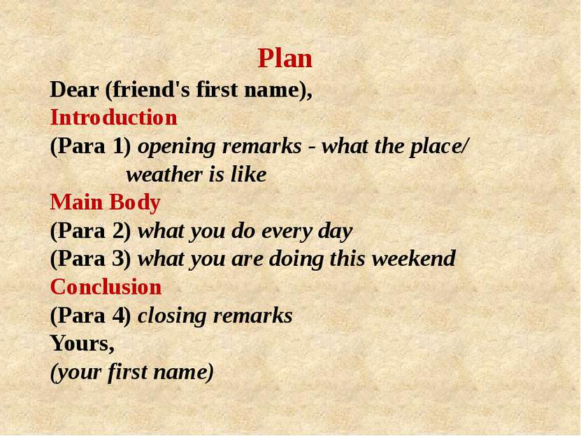 Plan Dear (friend's first name), Introduction (Para 1) opening remarks - what...