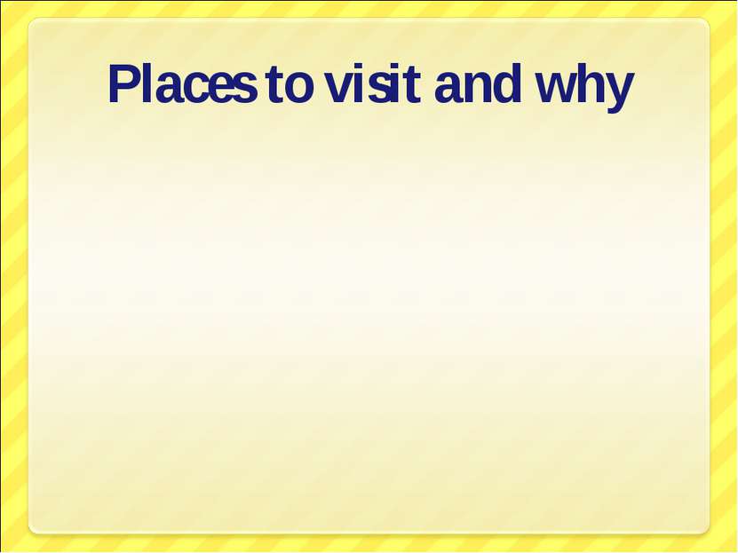 Places to visit and why