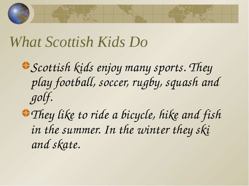 What Scottish Kids Do Scottish kids enjoy many sports. They play football, so...