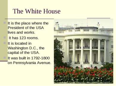 The White House It is the place where the President of the USA lives and work...