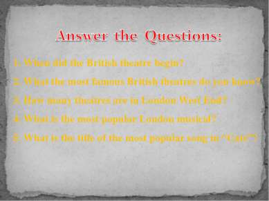 1. When did the British theatre begin? 2. What the most famous British theatr...