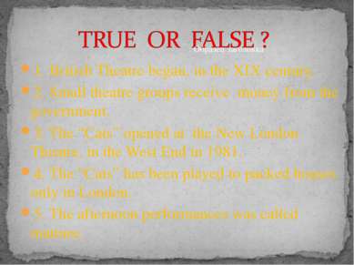 1. British Theatre began, in the XIX century. 2. Small theatre groups receive...
