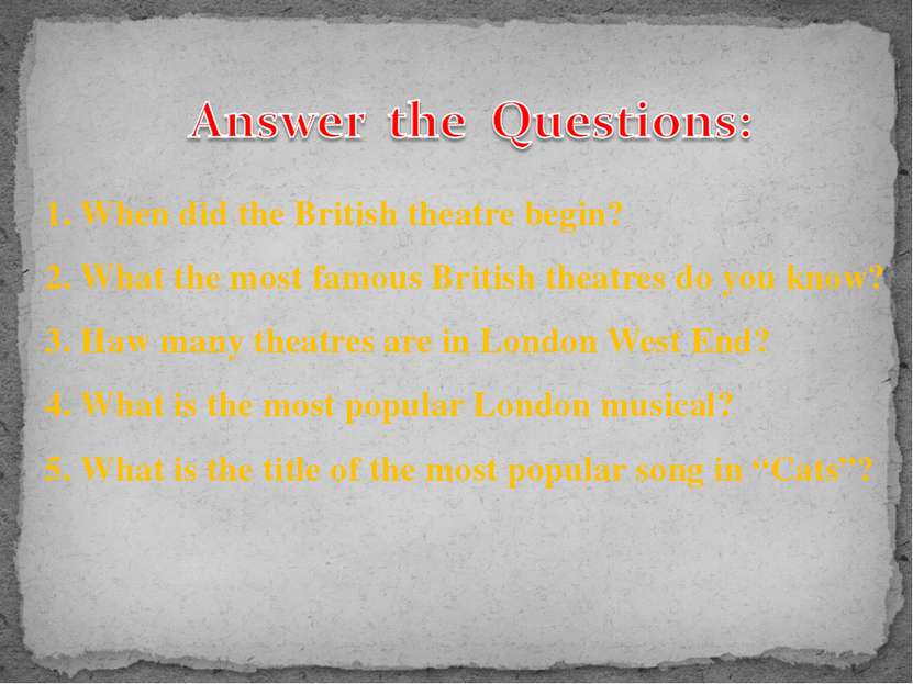 1. When did the British theatre begin? 2. What the most famous British theatr...