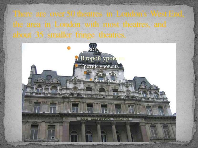 There are over 50 theatres in London's West End, the area in London with most...