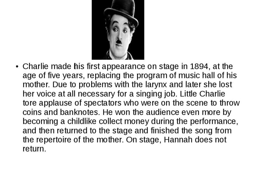 Charlie made his first appearance on stage in 1894, at the age of five years,...