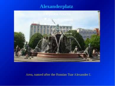 Alexanderplatz Area, named after the Russian Tsar Alexander I.