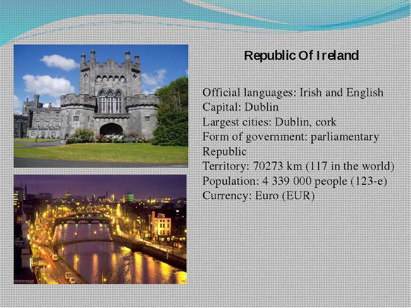 Republic Of Ireland Official languages: Irish and English Capital: Dublin Lar...
