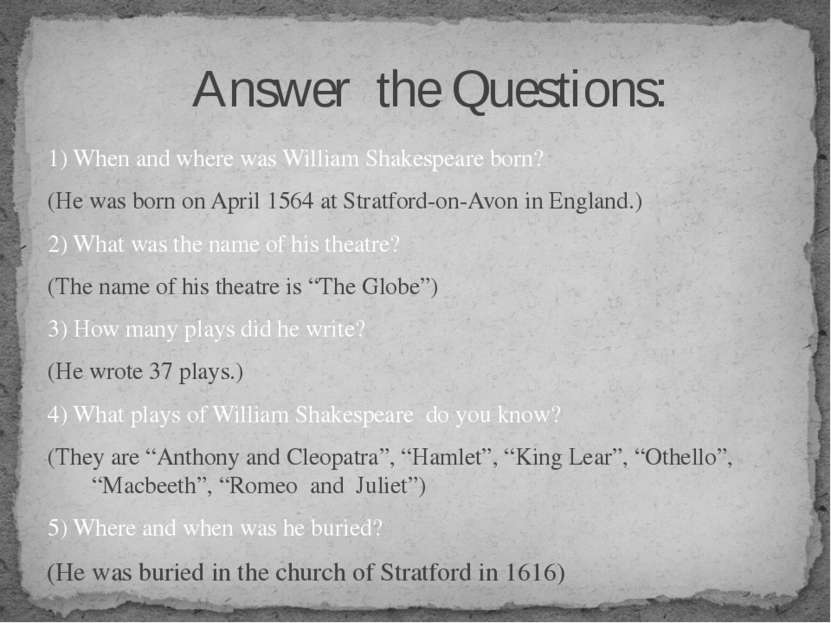 1) When and where was William Shakespeare born? (He was born on April 1564 at...
