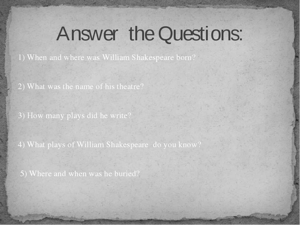 Where was William Shakespeare born. William Shakespeare Bibliography. William Shakespeare was born in the Spring ответы. How many Plays did Shakespeare write?. Where shakespeare born was were