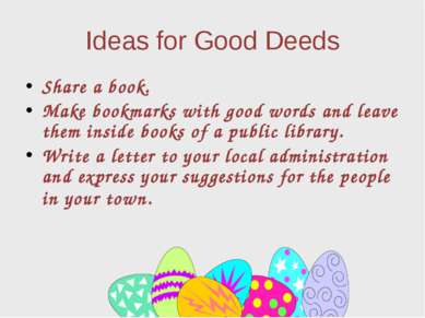 Ideas for Good Deeds Share a book. Make bookmarks with good words and leave t...