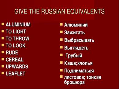 GIVE THE RUSSIAN EQUIVALENTS ALUMINIUM TO LIGHT TO THROW TO LOOK RUDE CEREAL ...