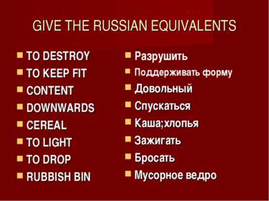 GIVE THE RUSSIAN EQUIVALENTS TO DESTROY TO KEEP FIT CONTENT DOWNWARDS CEREAL ...