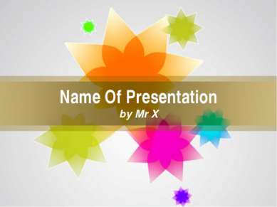 Name Of Presentation by Mr X Page *