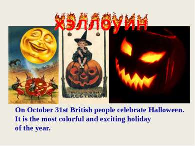 On October 31st British people celebrate Halloween. It is the most colorful a...