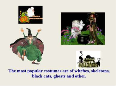 The most popular costumes are of witches, skeletons, black cats, ghosts and o...