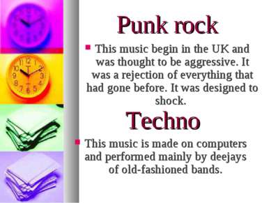 Punk rock This music begin in the UK and was thought to be aggressive. It was...