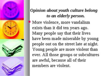 Opinion about youth culture belong to an elderly person. More violence, more ...