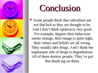 Conclusion Some people think that subculture are not that bad as they are tho...