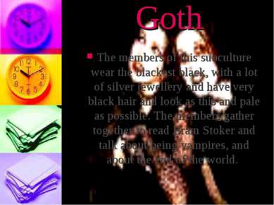 Goth The members of this subculture wear the blackest black, with a lot of si...