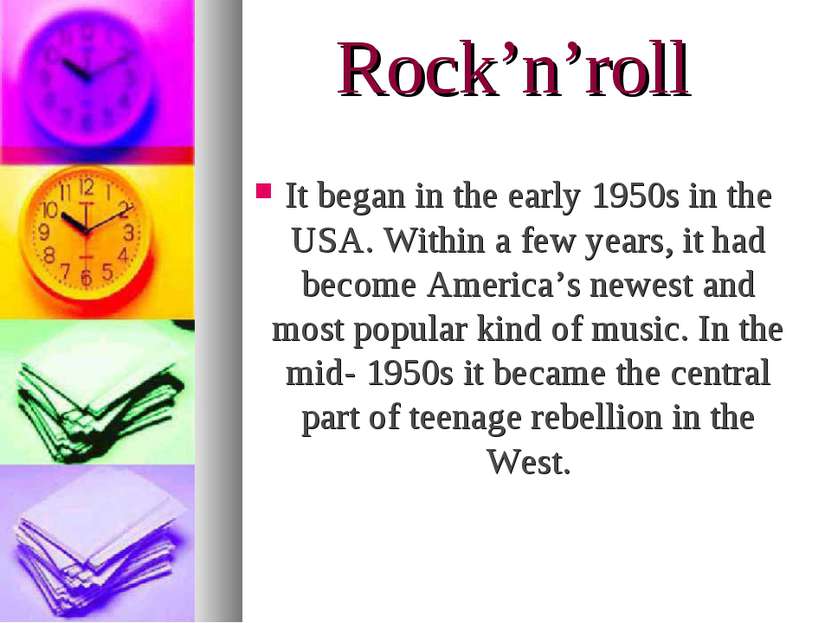 Rock’n’roll It began in the early 1950s in the USA. Within a few years, it ha...