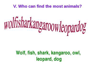 V. Who can find the most animals? Wolf, fish, shark, kangaroo, owl, leopard, dog