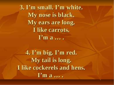 3. I’m small. I’m white. My nose is black. My ears are long. I like carrots. ...