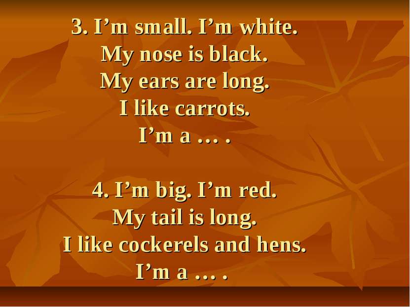 3. I’m small. I’m white. My nose is black. My ears are long. I like carrots. ...
