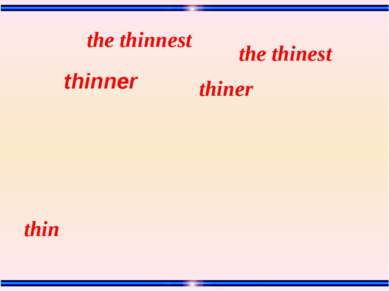 thin thiner the thinest the thinnest thinner
