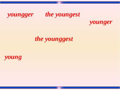 young the younggest the youngest youngger younger