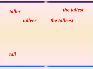tall the talleest talleer taller the tallest