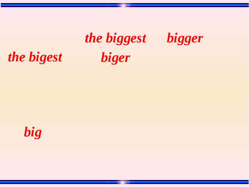 big bigger the bigest biger the biggest