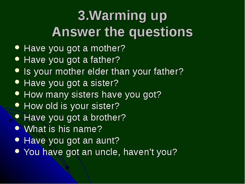 3.Warming up Answer the questions Have you got a mother? Have you got a fathe...