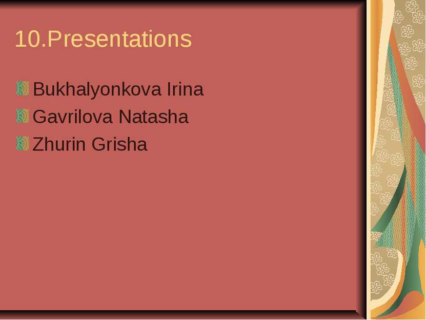 10.Presentations Bukhalyonkova Irina Gavrilova Natasha Zhurin Grisha