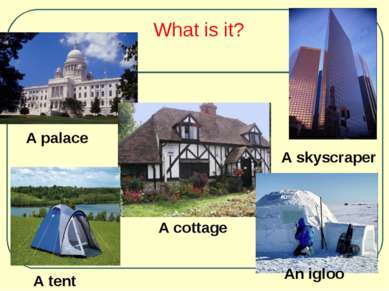 What is it? A palace A cottage A tent An igloo A skyscraper