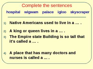 Complete the sentences Native Americans used to live in a … . A king or queen...