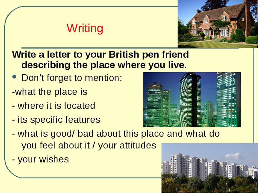 Writing Write a letter to your British pen friend describing the place where ...