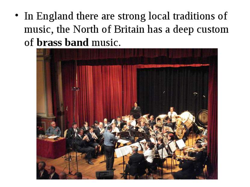In England there are strong local traditions of music, the North of Britain h...