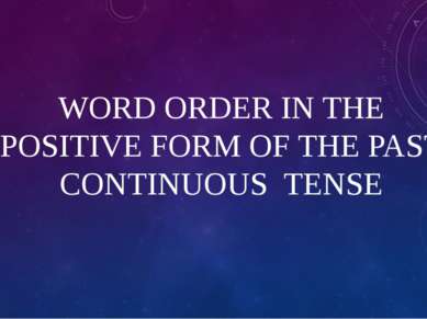 WORD ORDER IN THE POSITIVE FORM OF THE PAST CONTINUOUS TENSE